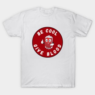 Be Cool Give Blood T-Shirts and Stickers | Donate Blood, Save Lives T-Shirt